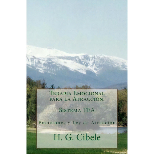 Terapia Emocional Para La Atracci N Sistema Tea, De Dr H G Cibele. Editorial Createspace Independent Publishing Platform, Tapa Blanda En Español