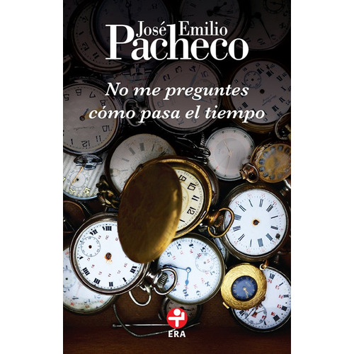 No me preguntes cómo pasa el tiempo, de PACHECO JOSE EMILIO. Serie Bolsillo Era Editorial Ediciones Era, tapa blanda en español, 2019