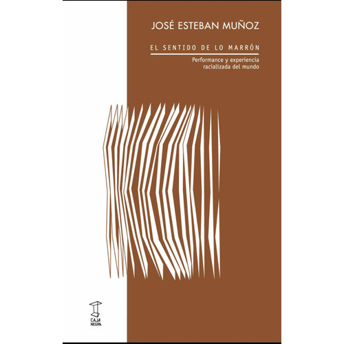El Sentido De Lo Marrón, De José Esteban Muñoz. Editorial Caja Negra, Tapa Blanda En Español