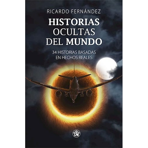 Historias Ocultas Del Mundo. 34 Historias Basadas  - Fernan