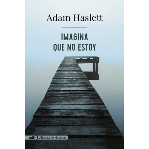 Imagina Que No Estoy, De Haslett, Adam. Alianza Editorial, Tapa Blanda En Español