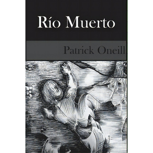 Rio Muerto: Revisado, De Oneill, Patrick. Editorial Createspace, Tapa Blanda En Español