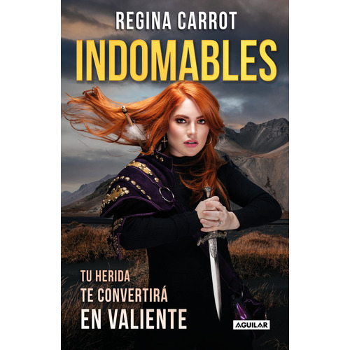 Indomables: Tu herida te convertirá en valiente, de Regina Carrot., vol. 1.0. Editorial Aguilar, tapa blanda, edición 1.0 en español, 2023