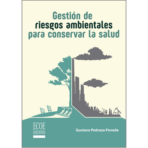 Gestión de riesgos ambientales para conservar la salud, de Gustavo Pedraza Poveda. Editorial ECOE EDICCIONES LTDA, tapa blanda, edición 2019 en español