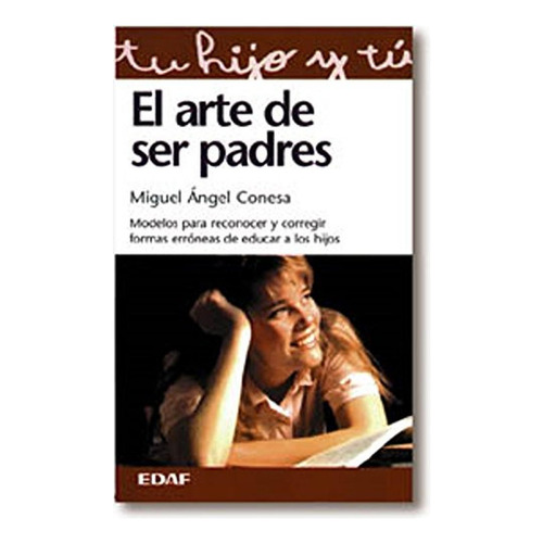 Arte De Ser Padres, El: Modelos para reconocer y corregir formas erróneas de educar a los hijos (Tu hijo y tú), de esa, Miguel Ángel. Editorial Edaf, tapa pasta blanda, edición 1 en español, 2011