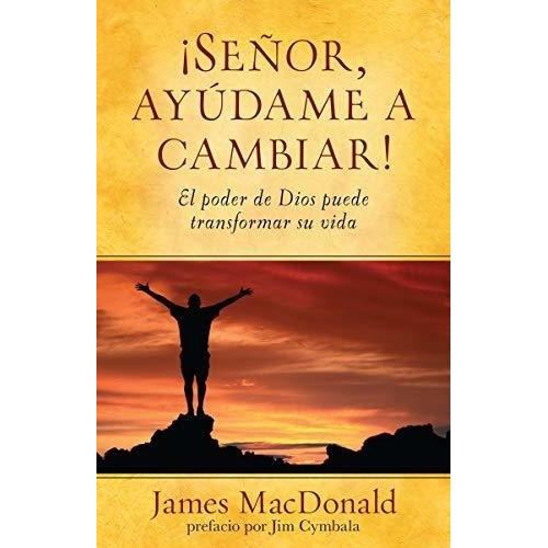 Señor, Ayudame A Cambiar El Poder De Dios Puede..., De Macdonald, James. Editorial Portavoz En Español