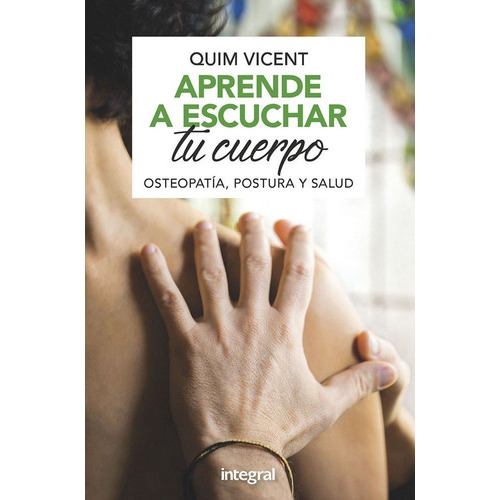 Aprende A Escuchar Tu Cuerpo. Osteopatãâa, Postura Y Salud., De Vicent Quim. Editorial Rba Integral, Tapa Blanda En Español