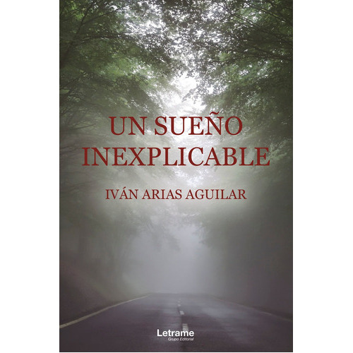 Un Sueño Inexplicable, De Iván Arias Aguilar. Editorial Letrame, Tapa Blanda En Español, 2020