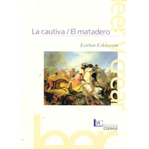 La Cautiva - El Matadero (2da.edicion) Leer Y Crear Colihue, De Echeverria, Esteban. Editorial Colihue, Tapa Blanda En Español
