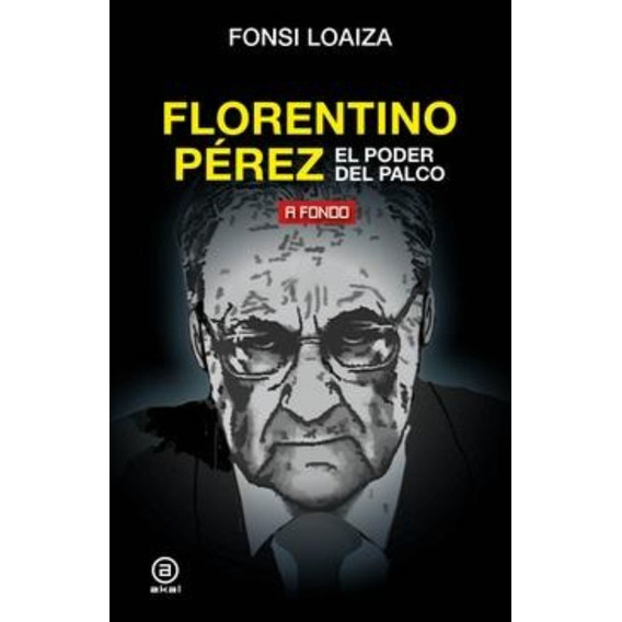Florentino Pérez: El Poder Del Palco / Fonsi Loaiza