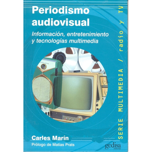 Periodismo audiovisual: Información, entretenimiento y tecnologías multimedia, de Marin, Carles. Serie Multimedia/Comunicación Editorial Gedisa en español, 2015