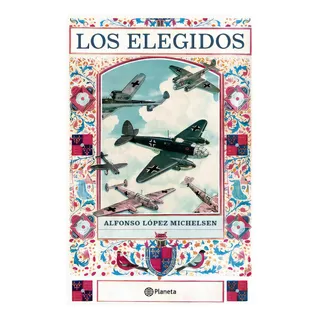 Los Elegidos: La Gran Novela Sobre La Clase Privilegiada En Colombia, Esc, De Alfonso López Michelsen. Serie 9584292490, Vol. 1. Editorial Grupo Planeta, Tapa Blanda, Edición 2021 En Español, 2021