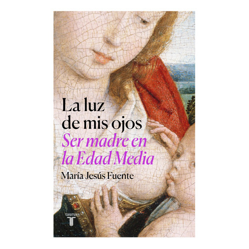 SER MADRE EN LA EDAD MEDIA MATERNIDAD, de María Jesús Fuente Pérez. Editorial Taurus, tapa blanda en español