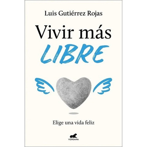 Vivir Más Libre: Elige Una Vida Feliz, De Luis Gutiérrez Rojas. Editorial Vergara, Tapa Blanda En Español, 2023