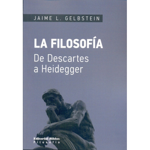 Filosofía, La. De Descartes a Heidegger, de JAIME L. GELBSTEIN. Editorial Biblos en español