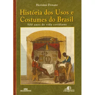 História Dos Usos E Costumes Do Brasil: 500 Anos De Vida Cotidiana, De Hernâni Donato. Editorial Melhoramentos, Tapa Dura En Português, 2005