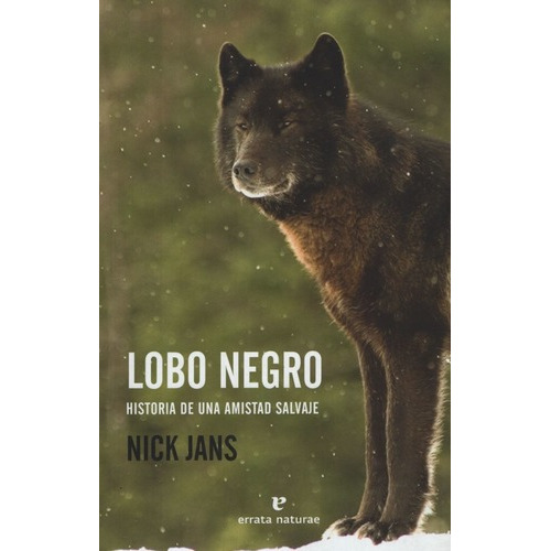 Libro Lobo Negro Historia De Una Amistad Salvaje - Nick Jans, De Jans, Nick. Editorial Errata Naturae, Tapa Blanda En Español, 2017