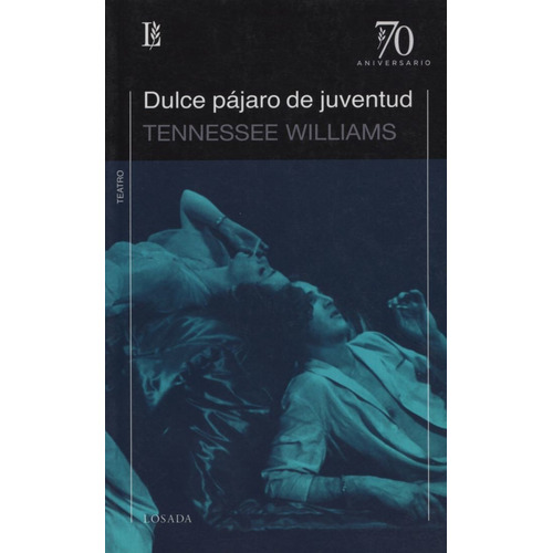 Dulce Pajaro De Juventud (ed.70 Aniversario), De Williams, Tennessee. Editorial Losada, Tapa Blanda En Español, 2011