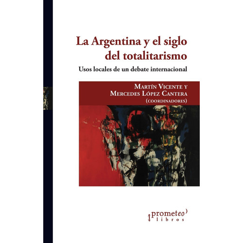 Libro La Argentina Y El Siglo Del Totalitarismo De Vicente M