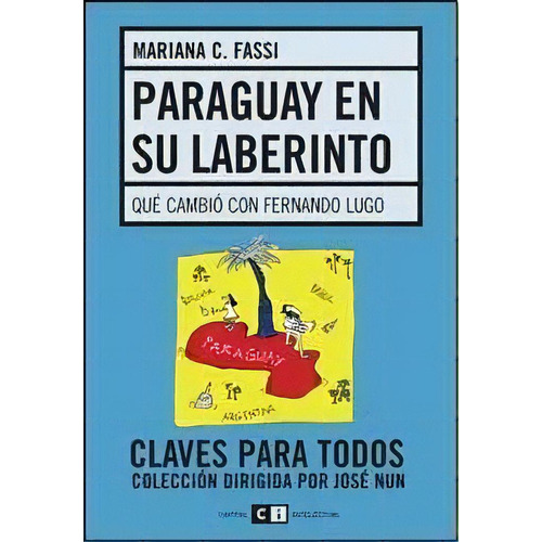 Paraguay En Su Laberinto: Que Cambió Con Fernando Lugo, De Fassi Mariana C. Serie N/a, Vol. Volumen Unico. Editorial Capital Intelectual, Tapa Blanda, Edición 1 En Español, 2010