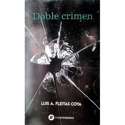 Doble Crimen, De Luis A. Fleitas Coya. Editorial Cuatro Esquinas, Tapa Blanda, Edición 1 En Español