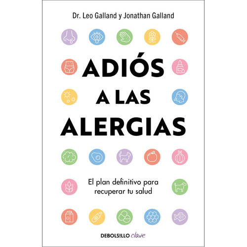 Adiós A Las Alergias: El Plan Definitivo Para Recuperar Tu Salud, De Jonathan Galland., Vol. 1.0. Editorial Debolsillo, Tapa Blanda, Edición 1.0 En Español, 2023