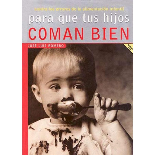 Para Que Tus Hijos Coman Bien, De Romero Jose Luis. Juventud Editorial, Tapa Blanda En Español, 1900