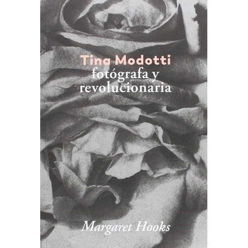 Tina Modotti. Fotografa Y Revolucionaria - Margaret Hooks