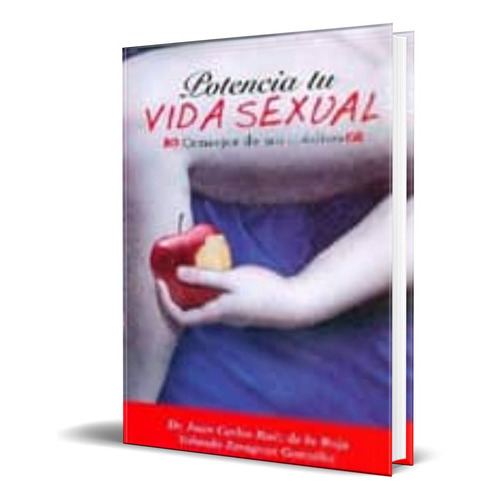 Potencia Tu Vida Sexual Consejos De Un Medico, De Juan Carlos Ruiz De La Roja. Editorial Autor-editor, Tapa Blanda En Español, 2009
