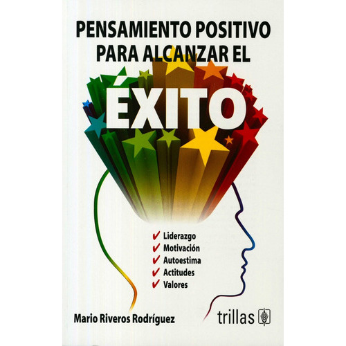 Pensamiento Positivo Para Alcanzar El Éxito, De Riveros Rodriguez, Mario., Vol. 1. Editorial Trillas, Tapa Blanda En Español, 2015
