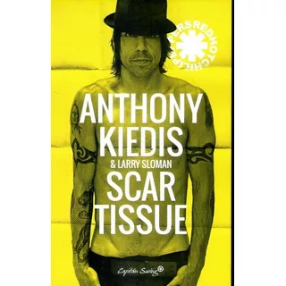 Anthony Kiedis. Scar Tissue - Anthony / Sloman  Larry Kiedis