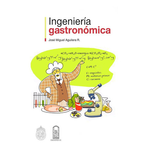 Libro Ingeniería Gastronómica.: Libro Ingeniería Gastronómica., De Jose Miguel Aguilera. Editorial Ediciones Uc, Tapa Blanda En Castellano