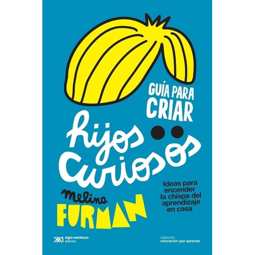 Guia Para Criar Hijos Curiosos - Melina Furman, de Furman, Melina. Editorial Siglo XXI, tapa blanda en español, 2018