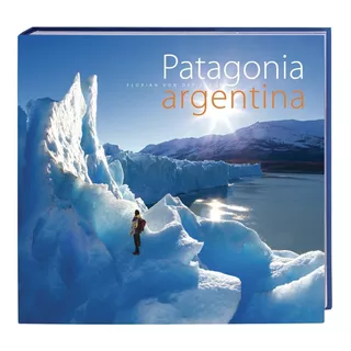 Patagonia Argentina, Florian Von Der Fecht, Libro Fotografía