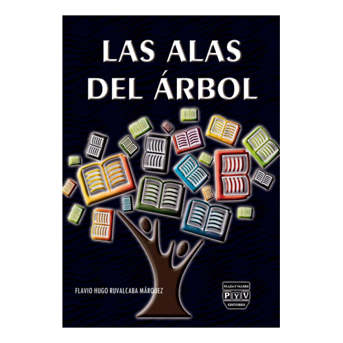 Las alas del árbol: No, de Ruvalcaba Márquez, Flavio Hugo., vol. 1. Editorial Plaza y Valdés Editores, tapa pasta blanda, edición 1 en español, 2023