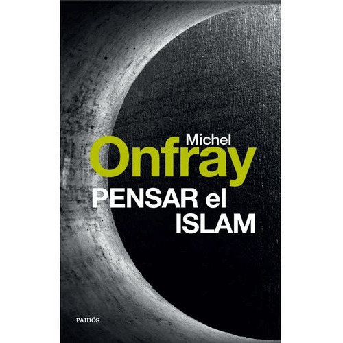 Pensar El Islam, De Michel Onfray., Vol. No Aplica. Editorial Paidós, Tapa Blanda En Español, 2016