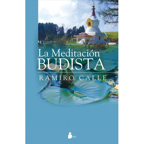 La meditación budista, de Calle, Ramiro. Editorial Sirio, tapa blanda en español, 2010