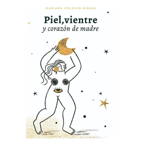 Piel, Vientre Y Corazón De Madre, De Colosio Riojas, Mariana. Editorial Mastodonte, Tapa Blanda, Edición 01 En Español, 2022