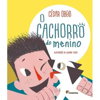 O Cachorro Do Menino Prosa E Cor - 02ed/21, De Obeid, César. Editora Moderna, Capa Mole Em Português, 21
