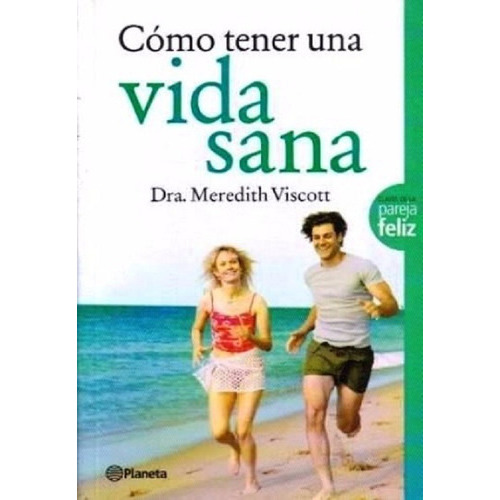 Cómo Tener Una Vida Sana, de Dra. Meredith Viscott. Editorial Planeta, tapa blanda, edición 1 en español