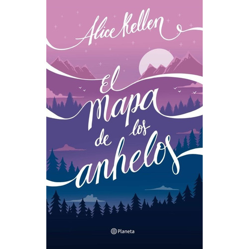 Libro: El Mapa De Los Anhelos / Alice Kellen 