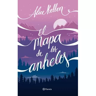 Libro: El Mapa De Los Anhelos / Alice Kellen 