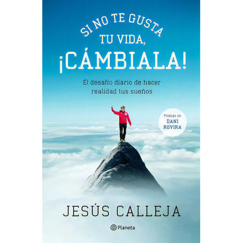 Si No Te Gusta Tu Vida, Ãâ¡cãâ¡mbiala!, De Calleja, Jesús. Editorial Planeta, Tapa Blanda En Español