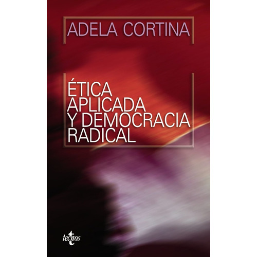 Ética Aplicada Y Democracia Radical, Adela Cortina, Tecnos