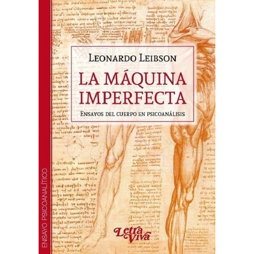 La Máquina Imperfecta: Ensayos Del Cuerpo En Psicoanálisis, De Leonardo Leibson. Editorial Letra Viva En Español