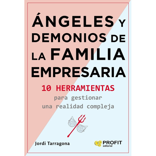 ANGELES Y DEMONIOS DE LA FAMILIA EMPRESARIA, de TARRAGONA, JORDI., vol. Volumen Unico. Editorial PROFIT, edición 1 en español