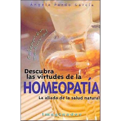 Descubra Las Virtudes De La Homeopatia, De Pardo Garcia, Angela. Editorial Imaginador, Tapa Tapa Blanda En Español