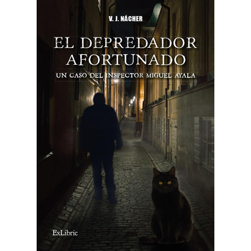 El Depredador Afortunado. Un Caso Del Inspector Miguel Ayala, De V. J. Nácher. Editorial Exlibric, Tapa Blanda En Español