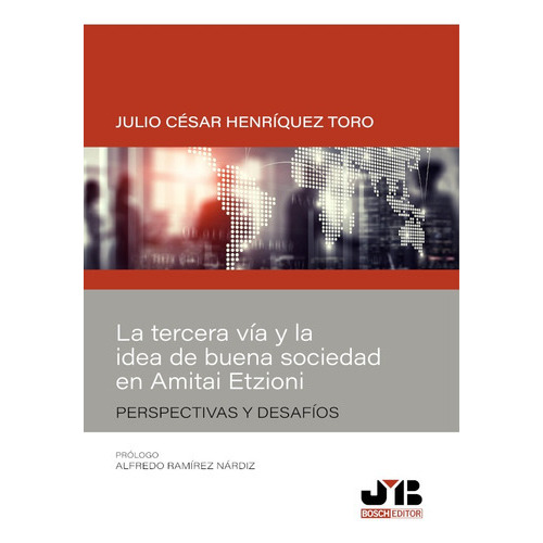 La Tercera Vía Y La Idea De Buena Sociedad En Amitai Etzioni, De Julio César Henríquez Toro. Editorial J.m. Bosch Editor, Tapa Blanda En Español, 2021