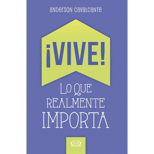 ¡Vive!: Lo que realmente importa, de Cavalcante, Anderson. Editorial VR Editoras, tapa blanda en español, 2014